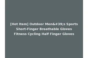[Hot Item] Outdoor Men's Sports Short-Finger Breathable Gloves Fitness Cycling Half Finger Gloves