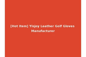 [Hot Item] Yisjoy Leather Golf Gloves Manufacturer