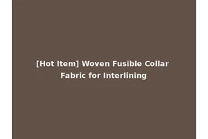 [Hot Item] Woven Fusible Collar Fabric for Interlining