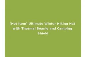 [Hot Item] Ultimate Winter Hiking Hat with Thermal Beanie and Camping Shield