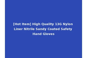 [Hot Item] High Quality 13G Nylon Liner Nitrile Sandy Coated Safety Hand Gloves