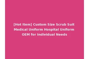 [Hot Item] Custom Size Scrub Suit Medical Uniform Hospital Uniform OEM for Individual Needs