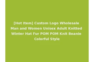 [Hot Item] Custom Logo Wholesale Man and Women Unisex Adult Knitted Winter Hat Fur POM POM Knit Beanie Colorful Style