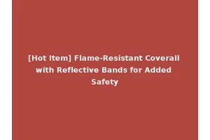 [Hot Item] Flame-Resistant Coverall with Reflective Bands for Added Safety