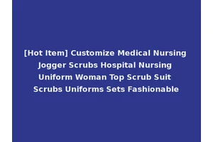 [Hot Item] Customize Medical Nursing Jogger Scrubs Hospital Nursing Uniform Woman Top Scrub Suit Scrubs Uniforms Sets Fashionable