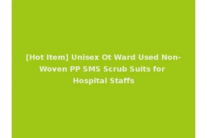 [Hot Item] Unisex Ot Ward Used Non-Woven PP SMS Scrub Suits for Hospital Staffs