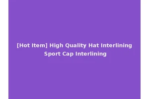 [Hot Item] High Quality Hat Interlining Sport Cap Interlining