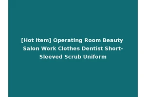 [Hot Item] Operating Room Beauty Salon Work Clothes Dentist Short-Sleeved Scrub Uniform
