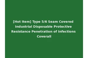 [Hot Item] Type 5/6 Seam Covered Industrial Disposable Protective Resistance Penetration of Infections Coverall
