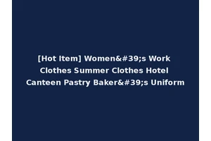 [Hot Item] Women's Work Clothes Summer Clothes Hotel Canteen Pastry Baker's Uniform
