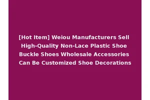 [Hot Item] Weiou Manufacturers Sell High-Quality Non-Lace Plastic Shoe Buckle Shoes Wholesale Accessories Can Be Customized Shoe Decorations