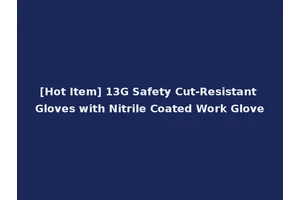 [Hot Item] 13G Safety Cut-Resistant Gloves with Nitrile Coated Work Glove