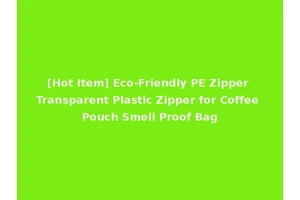 [Hot Item] Eco-Friendly PE Zipper Transparent Plastic Zipper for Coffee Pouch Smell Proof Bag