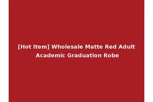 [Hot Item] Wholesale Matte Red Adult Academic Graduation Robe