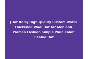 [Hot Item] High Quality Custom Warm Thickened Wool Hat for Men and Women Fashion Simple Plain Color Beanie Hat