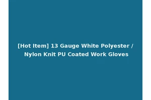 [Hot Item] 13 Gauge White Polyester / Nylon Knit PU Coated Work Gloves