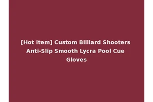 [Hot Item] Custom Billiard Shooters Anti-Slip Smooth Lycra Pool Cue Gloves