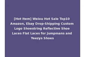 [Hot Item] Weiou Hot Sale Top10 Amazon, Ebay Drop-Shipping Custom Logo Shoestring Reflective Shoe Laces Flat Laces for Jumpmans and Yeezys Shoes