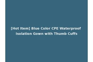 [Hot Item] Blue Color CPE Waterproof Isolation Gown with Thumb Cuffs