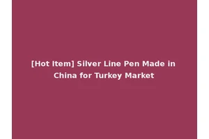 [Hot Item] Silver Line Pen Made in China for Turkey Market