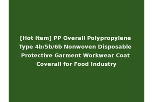 [Hot Item] PP Overall Polypropylene Type 4b/5b/6b Nonwoven Disposable Protective Garment Workwear Coat Coverall for Food Industry