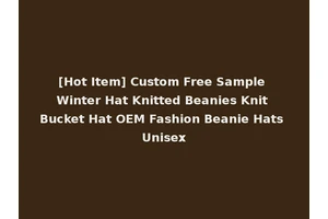 [Hot Item] Custom Free Sample Winter Hat Knitted Beanies Knit Bucket Hat OEM Fashion Beanie Hats Unisex