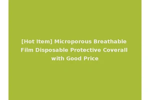 [Hot Item] Microporous Breathable Film Disposable Protective Coverall with Good Price