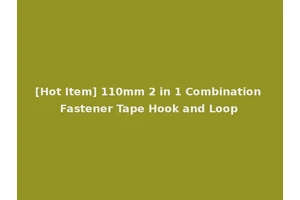 [Hot Item] 110mm 2 in 1 Combination Fastener Tape Hook and Loop