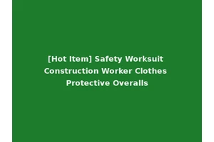 [Hot Item] Safety Worksuit Construction Worker Clothes Protective Overalls
