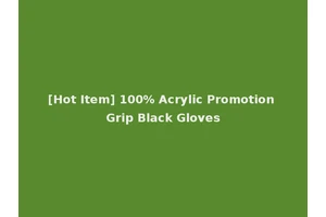 [Hot Item] 100% Acrylic Promotion Grip Black Gloves