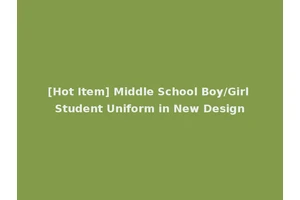 [Hot Item] Middle School Boy/Girl Student Uniform in New Design