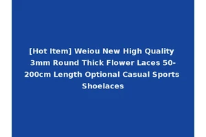 [Hot Item] Weiou New High Quality 3mm Round Thick Flower Laces 50-200cm Length Optional Casual Sports Shoelaces