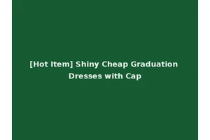[Hot Item] Shiny Cheap Graduation Dresses with Cap
