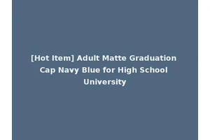 [Hot Item] Adult Matte Graduation Cap Navy Blue for High School University