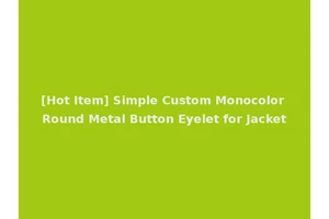 [Hot Item] Simple Custom Monocolor Round Metal Button Eyelet for Jacket