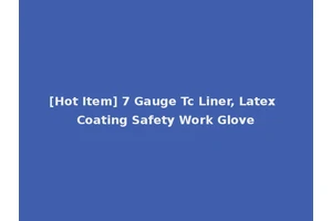 [Hot Item] 7 Gauge Tc Liner, Latex Coating Safety Work Glove
