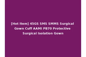 [Hot Item] 45GS SMS SMMS Surgical Gown Cuff AAMI PB70 Protective Surgical Isolation Gown