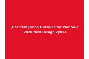 [Hot Item] Shoe Outsoles for Pair Sole 2020 New Design Zy024
