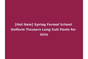 [Hot Item] Spring Formal School Uniform Trousers Long Suit Pants for Girls
