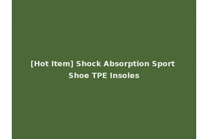 [Hot Item] Shock Absorption Sport Shoe TPE Insoles