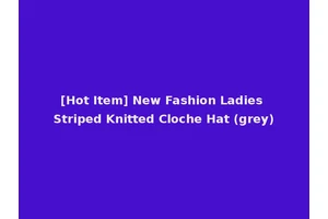 [Hot Item] New Fashion Ladies Striped Knitted Cloche Hat (grey)