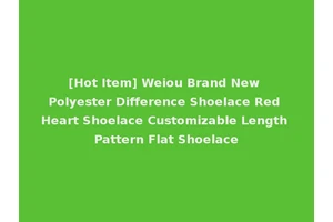 [Hot Item] Weiou Brand New Polyester Difference Shoelace Red Heart Shoelace Customizable Length Pattern Flat Shoelace