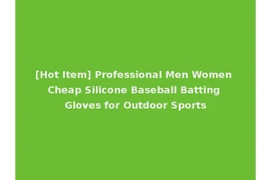 [Hot Item] Professional Men Women Cheap Silicone Baseball Batting Gloves for Outdoor Sports