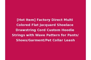 [Hot Item] Factory Direct Multi Colored Flat Jacquard Shoelace Drawstring Cord Custom Hoodie Strings with Wave Pattern for Pants/Shoes/Garment/Pet Collar Leash