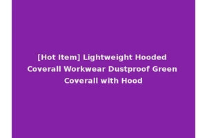 [Hot Item] Lightweight Hooded Coverall Workwear Dustproof Green Coverall with Hood