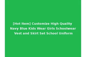 [Hot Item] Customize High Quality Navy Blue Kids Wear Girls Schoolwear Vest and Skirt Set School Uniform