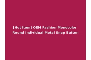 [Hot Item] OEM Fashion Monocolor Round Individual Metal Snap Button