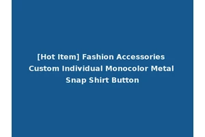 [Hot Item] Fashion Accessories Custom Individual Monocolor Metal Snap Shirt Button