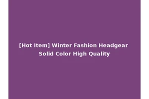 [Hot Item] Winter Fashion Headgear Solid Color High Quality