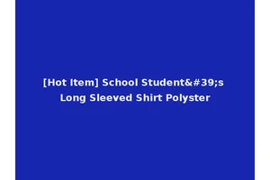 [Hot Item] School Student's Long Sleeved Shirt Polyster